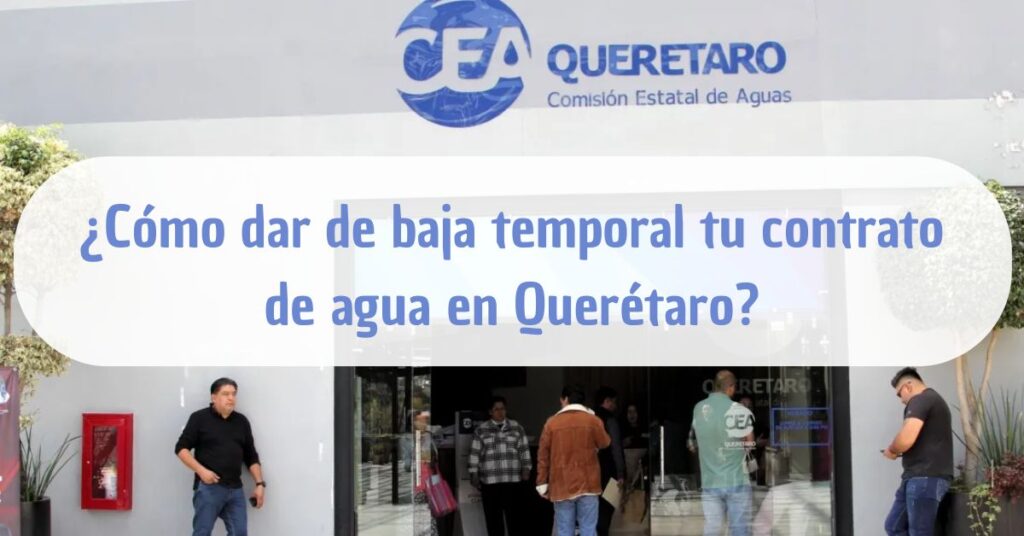 Cómo dar de baja temporal tu contrato de agua en Querétaro (1)