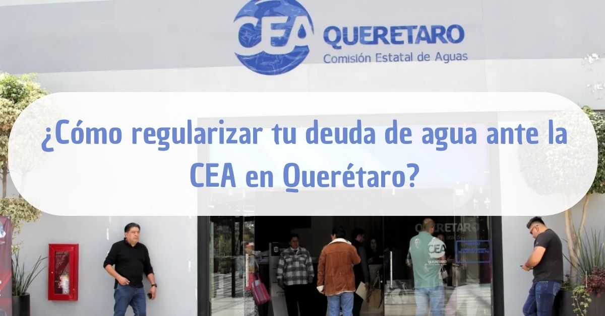 ¿Cómo regularizar tu deuda de agua ante la CEA en Querétaro? - Aquas México